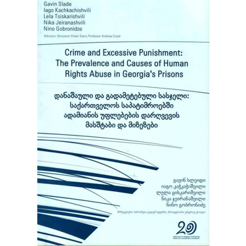 Crime and Excessive Punishment: The Prevalence and causes of Human Rights Abuse in Georgia's Prisons 